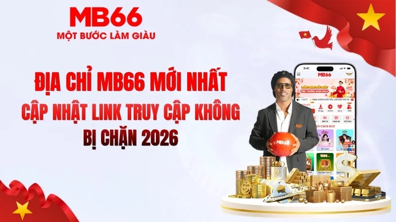 Địa Chỉ MB66 Mới Nhất – Link Chính Thức 2026